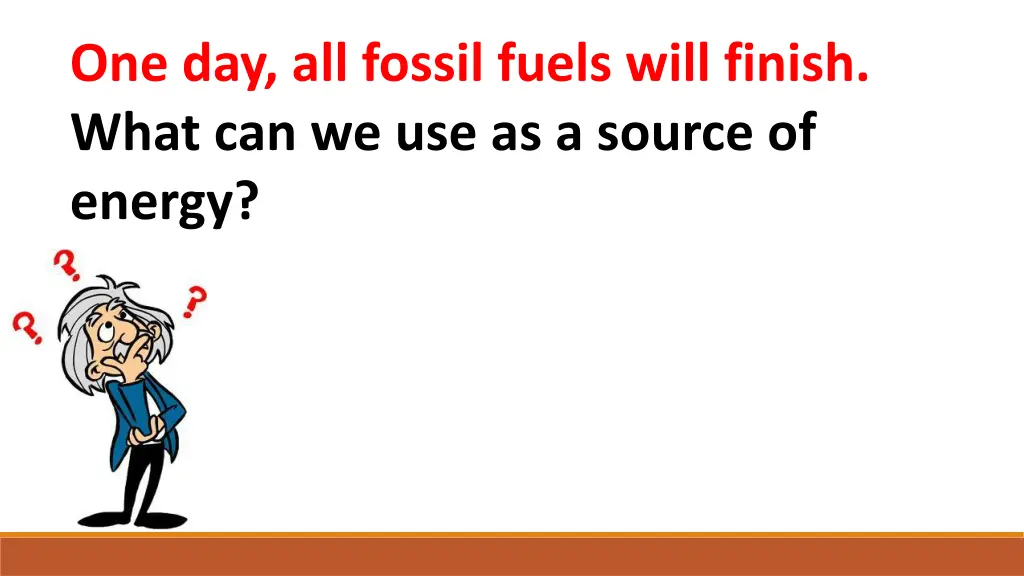 one day all fossil fuels will finish what