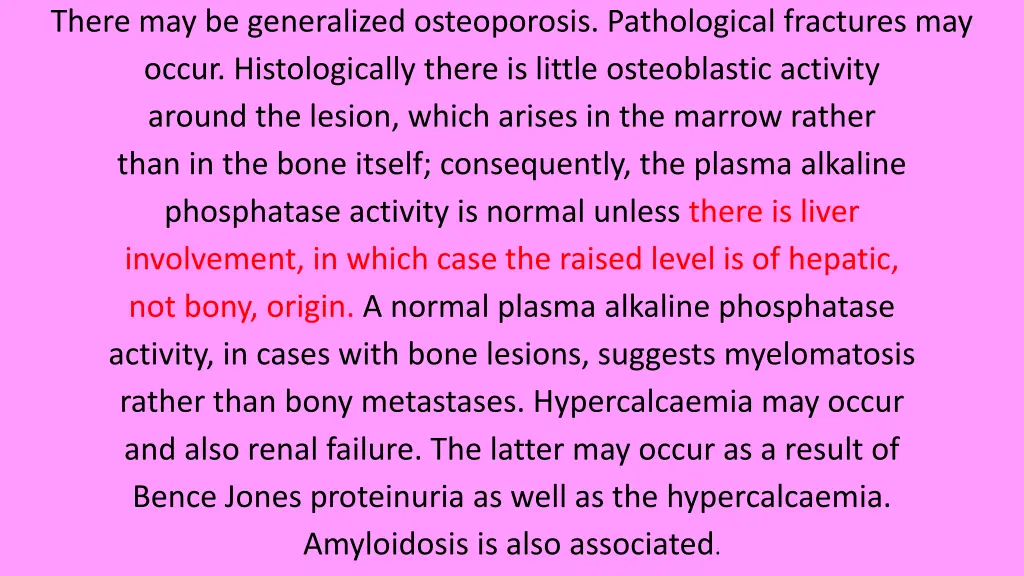 there may be generalized osteoporosis