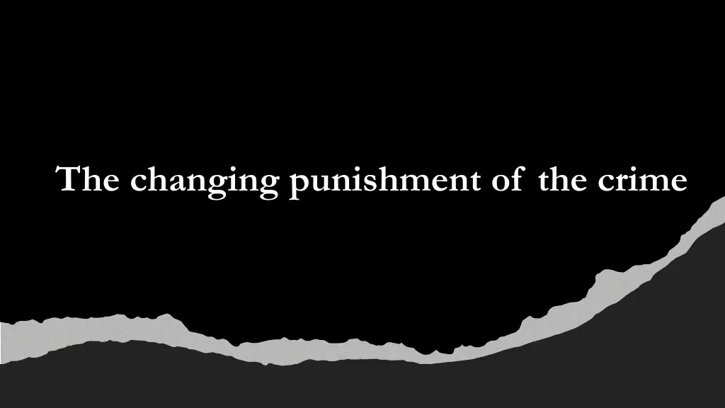 the changing punishment of the crime