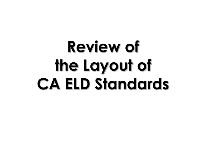 review of the layout of ca eld standards