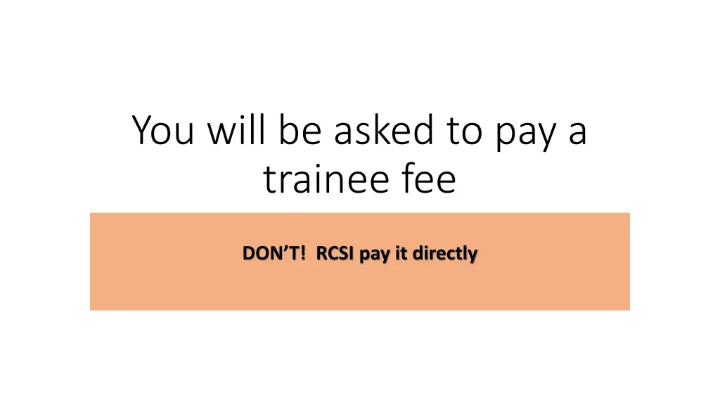 you will be asked to pay a trainee fee