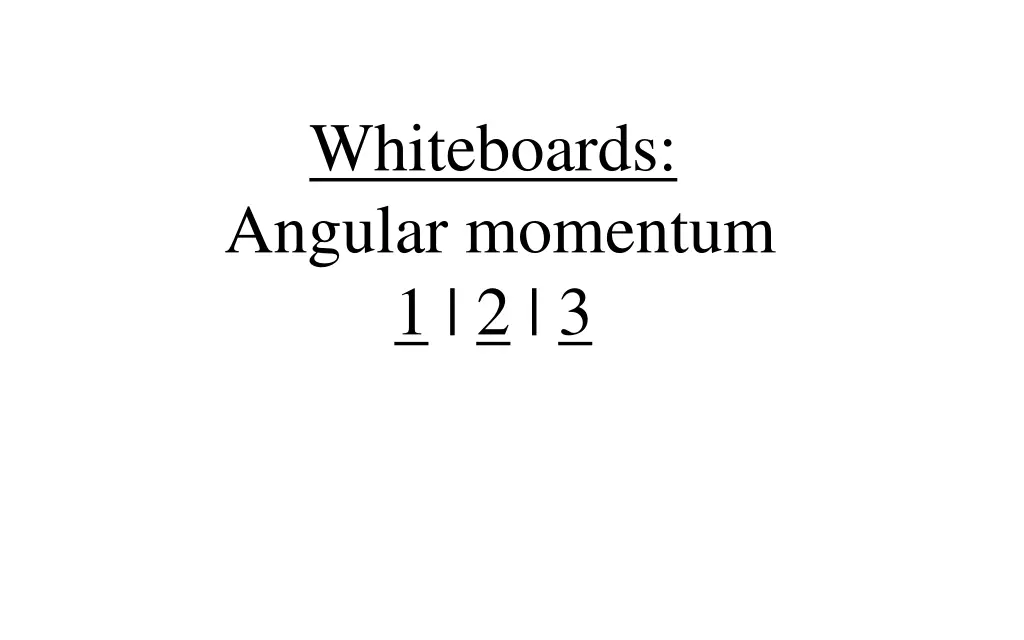 whiteboards angular momentum 1 2 3