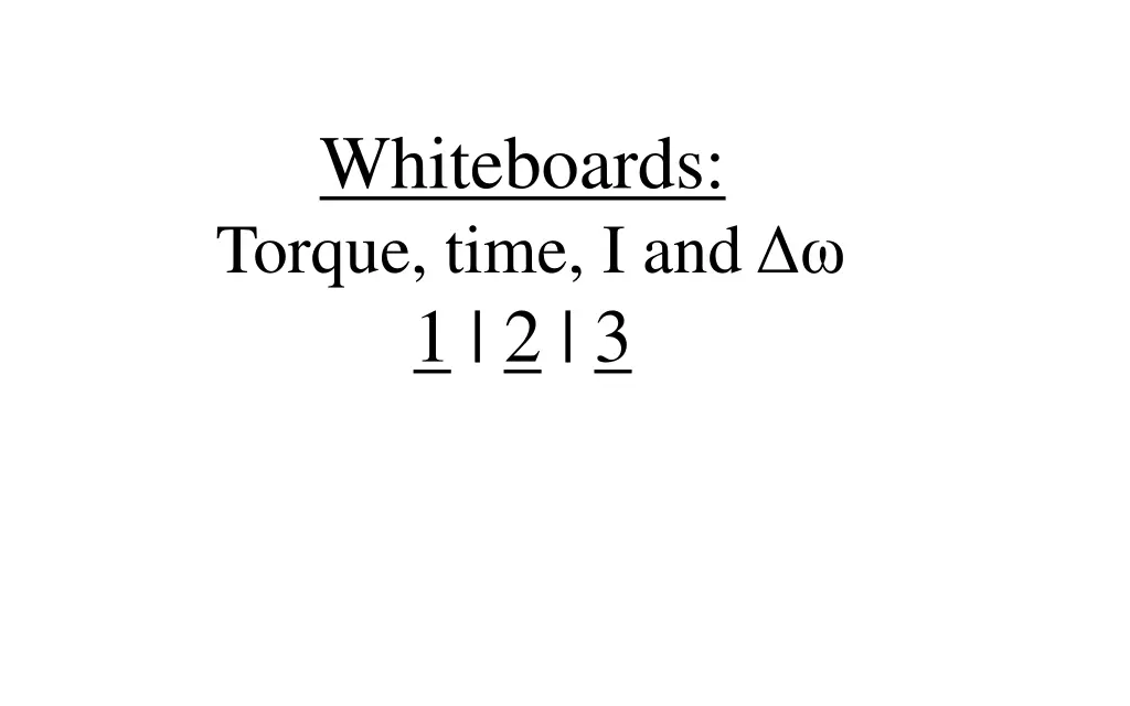 whiteboards torque time i and 1 2 3