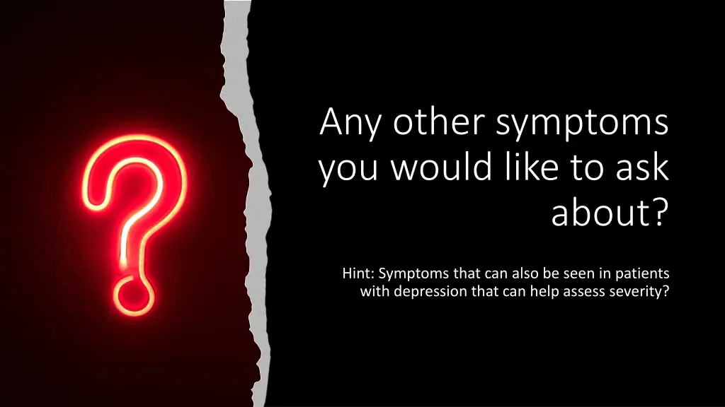 any other symptoms you would like to ask
