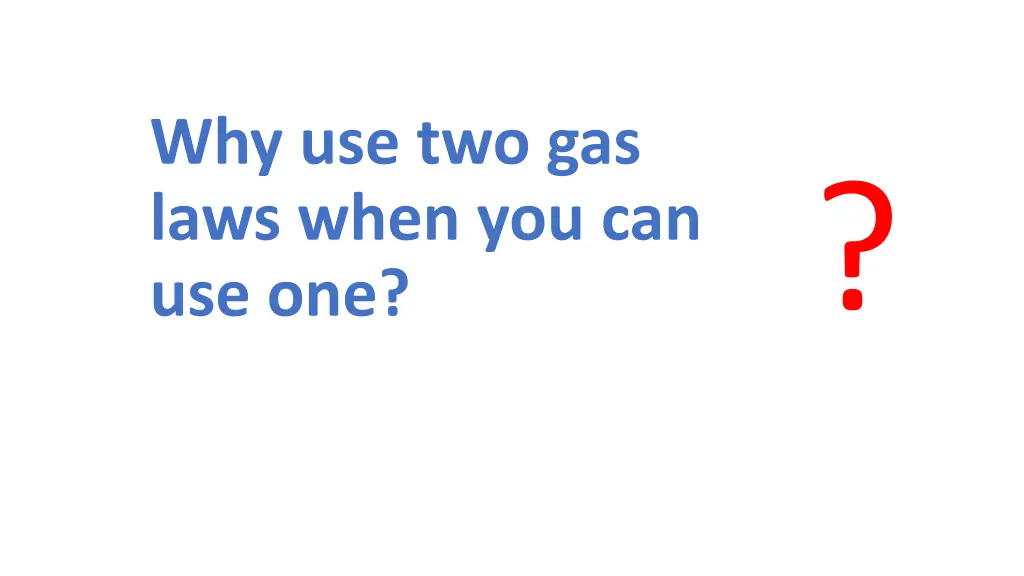 why use two gas laws when you can use one