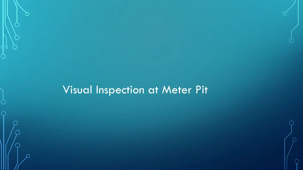 visual inspection at meter pit