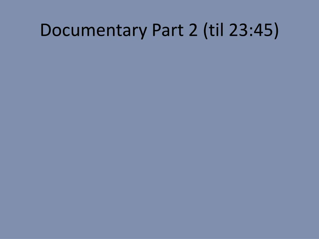 documentary part 2 til 23 45