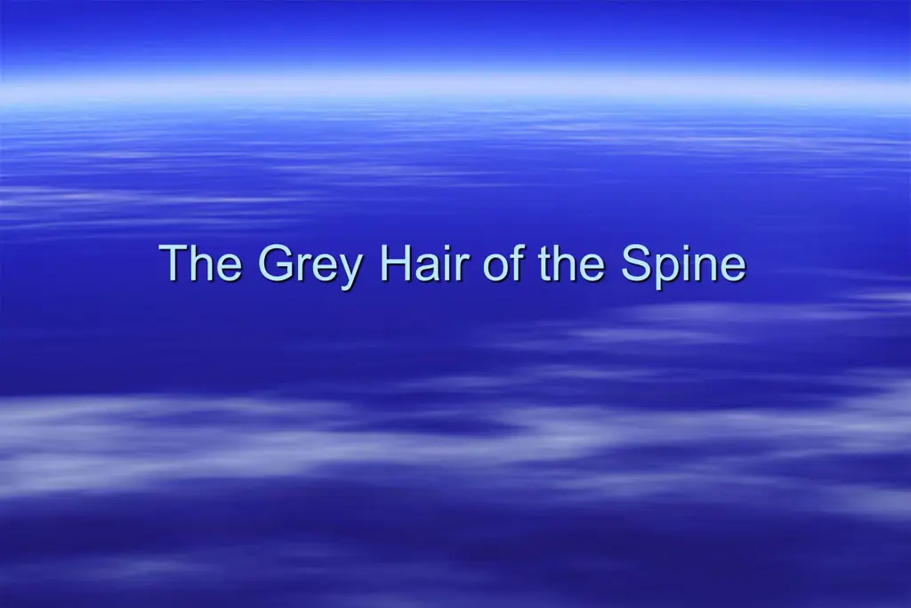 the grey hair of the spine