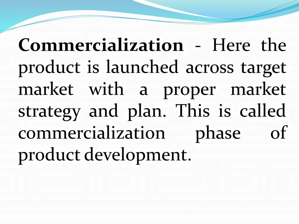commercialization here the product is launched