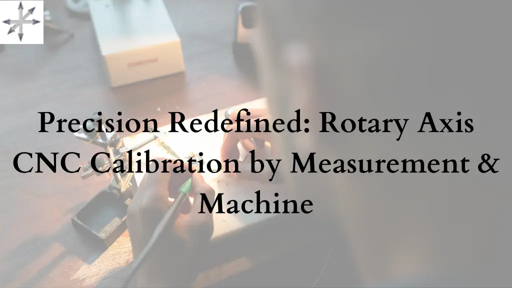 precision redefined rotary axis cnc calibration