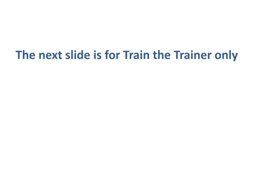 the next slide is for train the trainer only