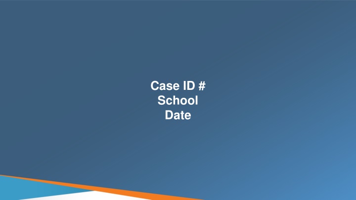 case id school date