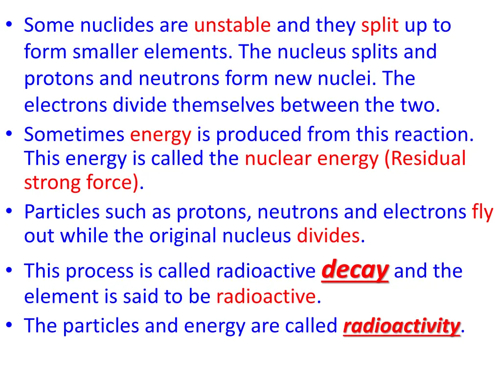 some nuclides are unstable and they split