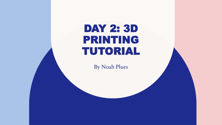 day 2 3d day 2 3d printing printing tutorial