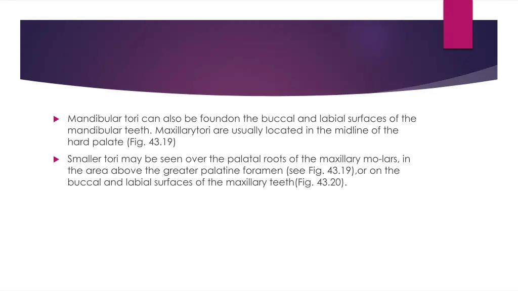 mandibular tori can also be foundon the buccal