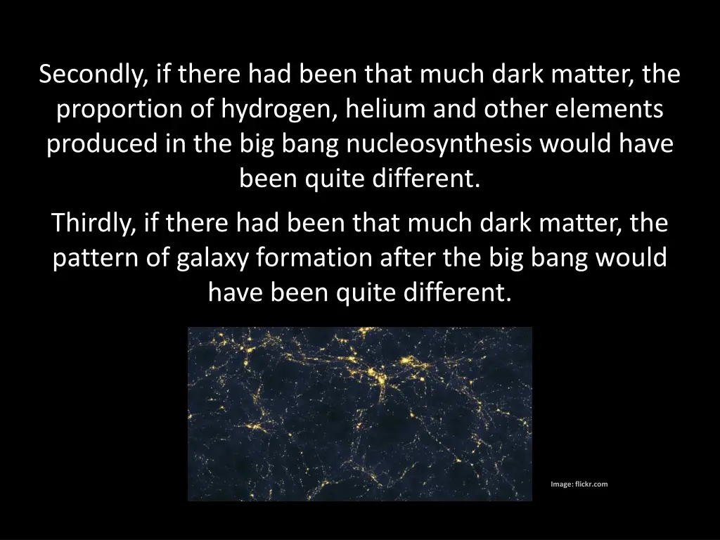 secondly if there had been that much dark matter