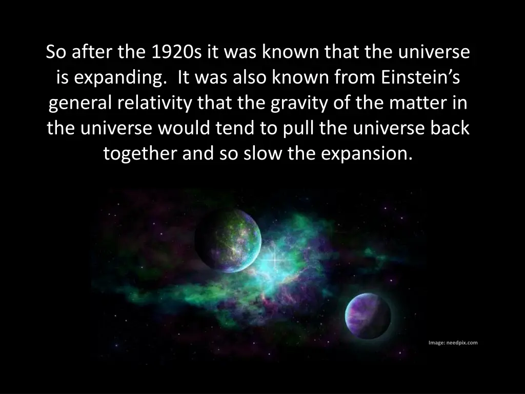 so after the 1920s it was known that the universe