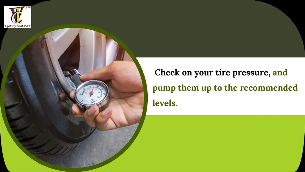 check on your tire pressure and