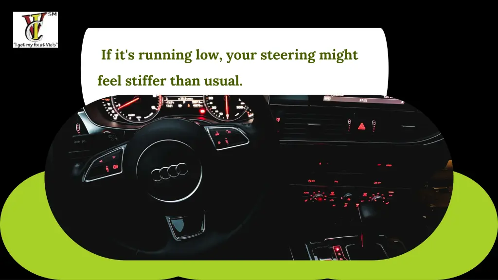 if it s running low your steering might