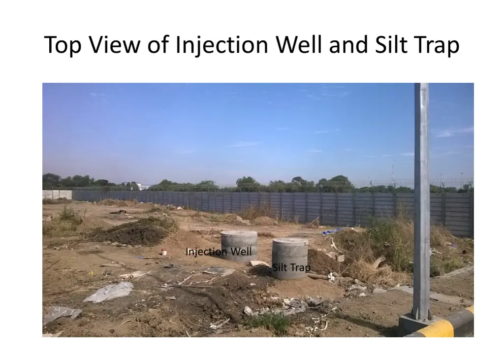 top view of injection well and silt trap