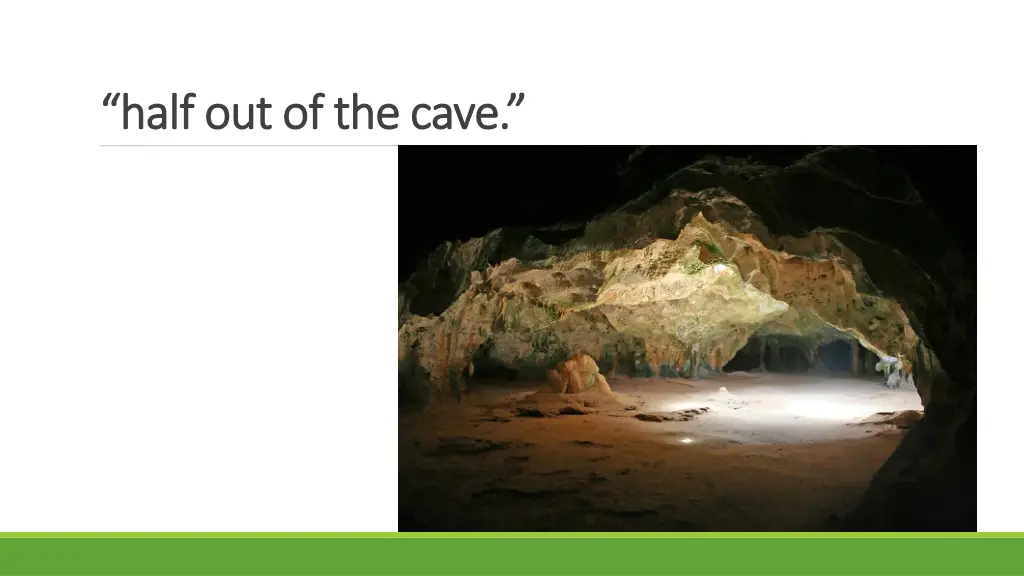 half out of the cave half out of the cave