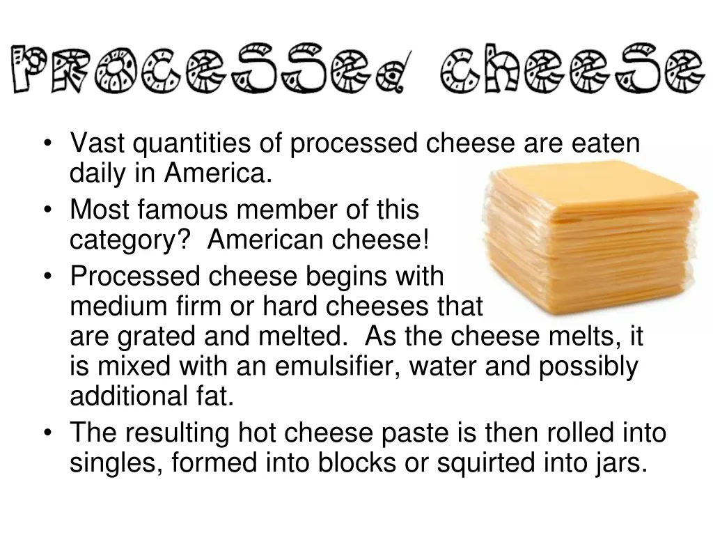 vast quantities of processed cheese are eaten