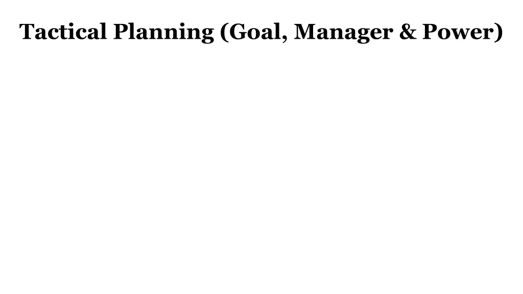 tactical planning goal manager power