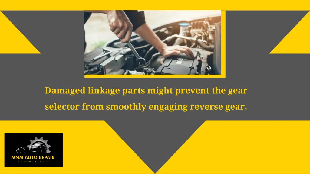 damaged linkage parts might prevent the gear