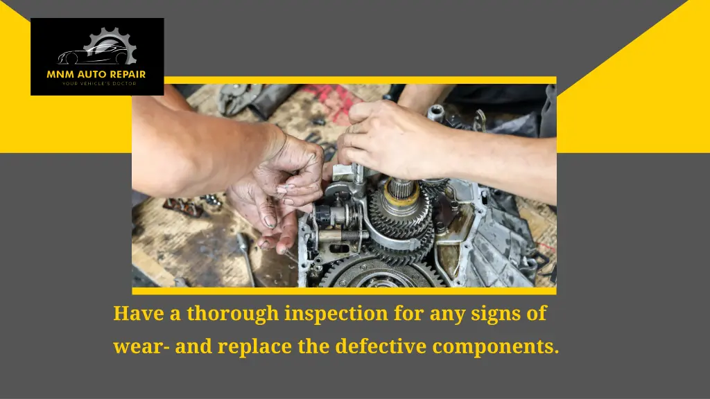 have a thorough inspection for any signs of wear