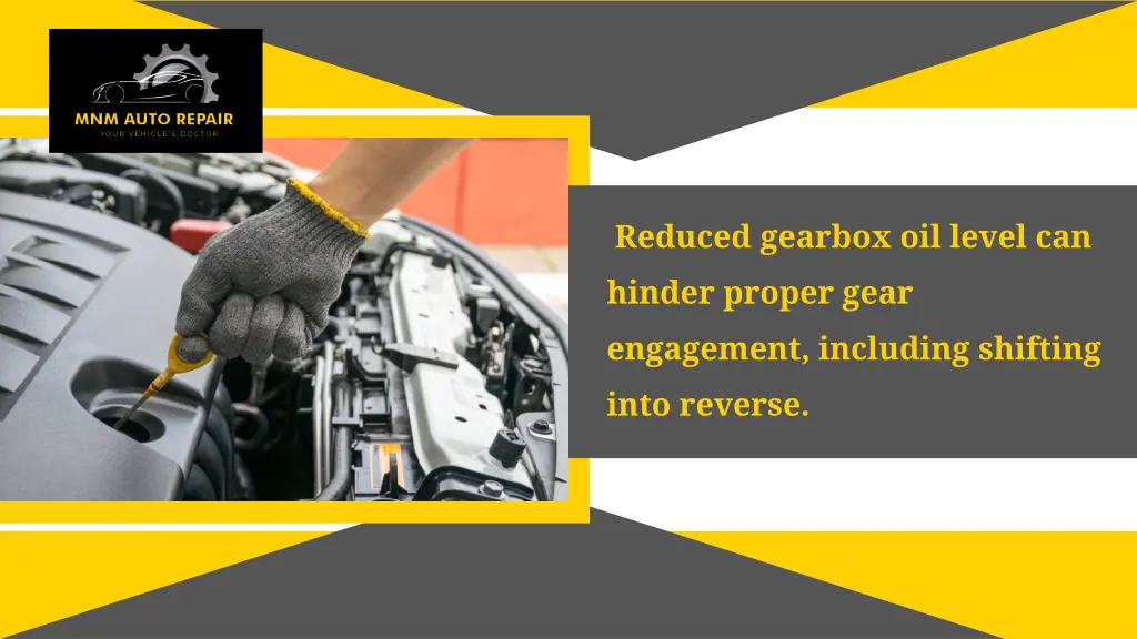 reduced gearbox oil level can hinder proper gear