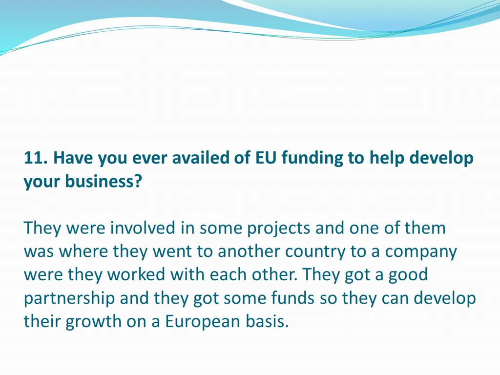 11 have you ever availed of eu funding to help