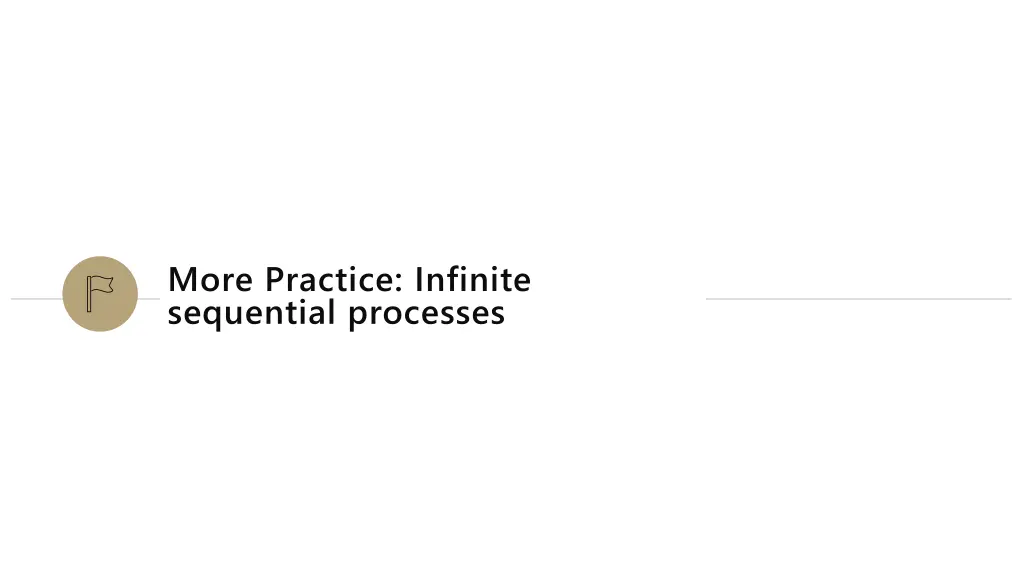 more practice infinite sequential processes