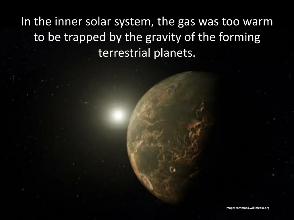 in the inner solar system the gas was too warm