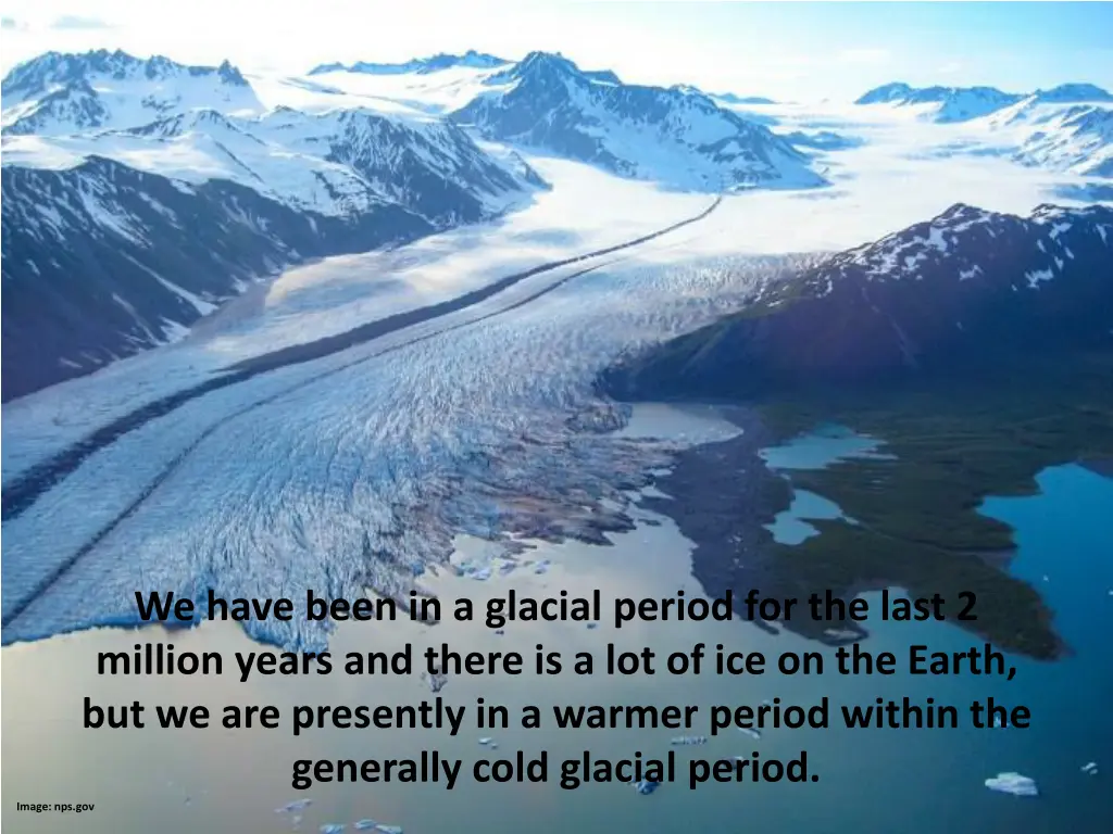 we have been in a glacial period for the last