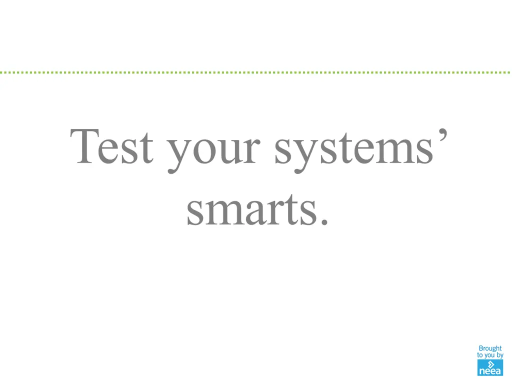 test your systems smarts