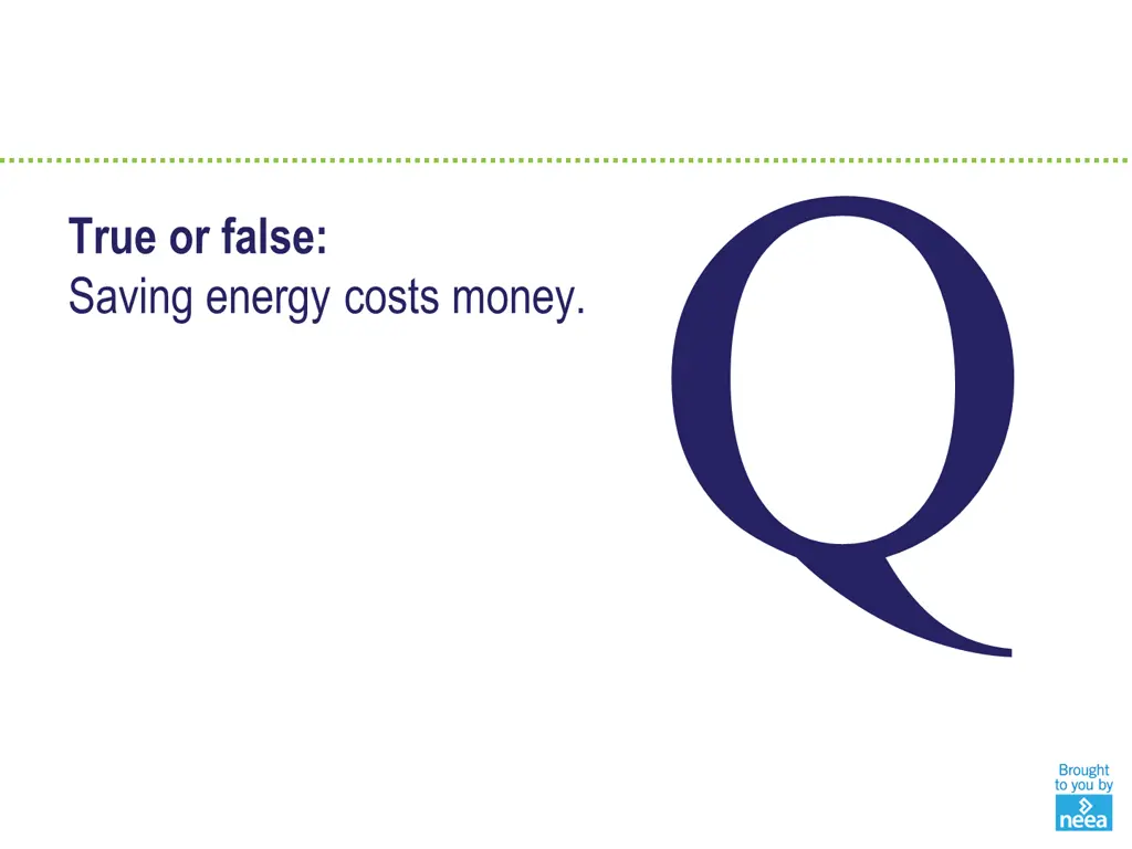 true or false saving energy costs money