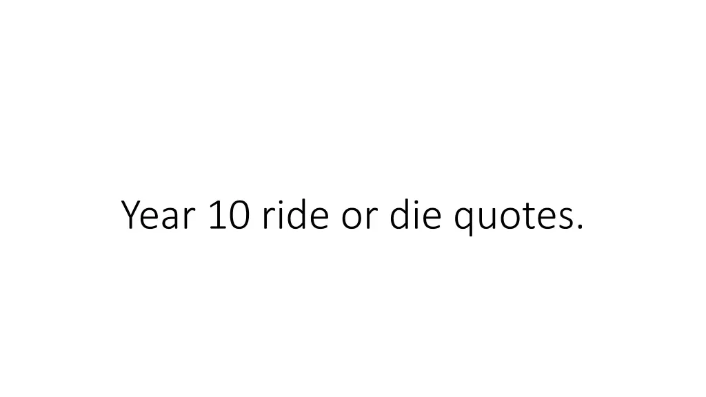 year 10 ride or die quotes