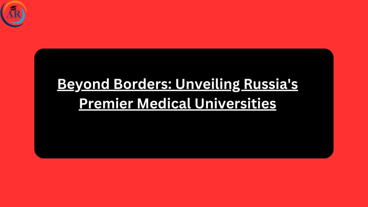 beyond borders unveiling russia s premier medical