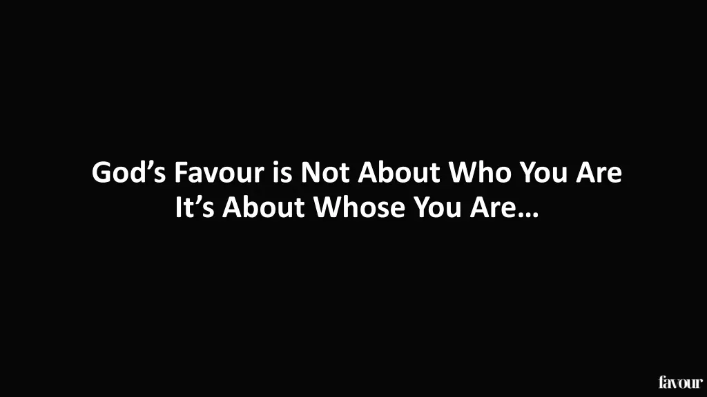 god s favour is not about who you are it s about