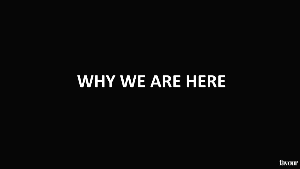 why we are here