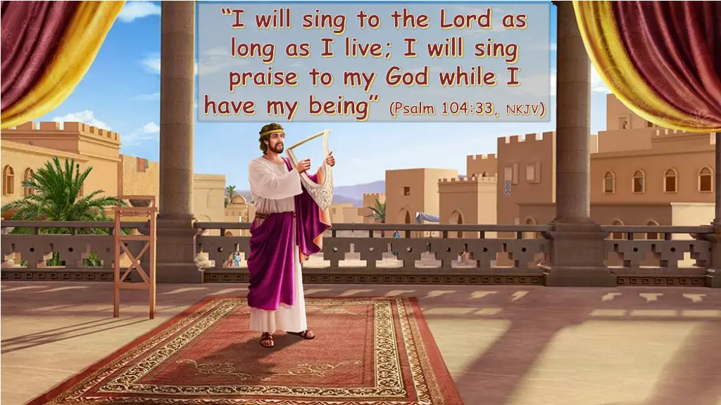 i will sing to the lord as long as i live i will