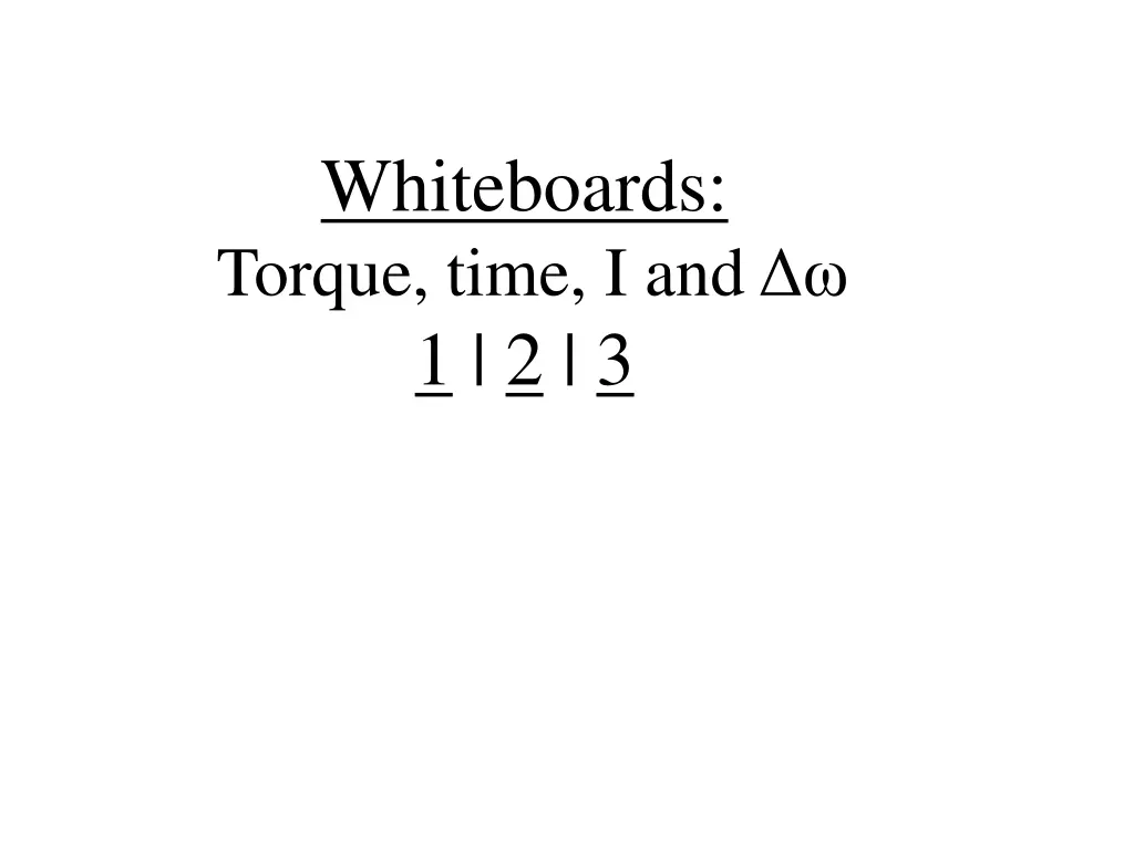 whiteboards torque time i and 1 2 3