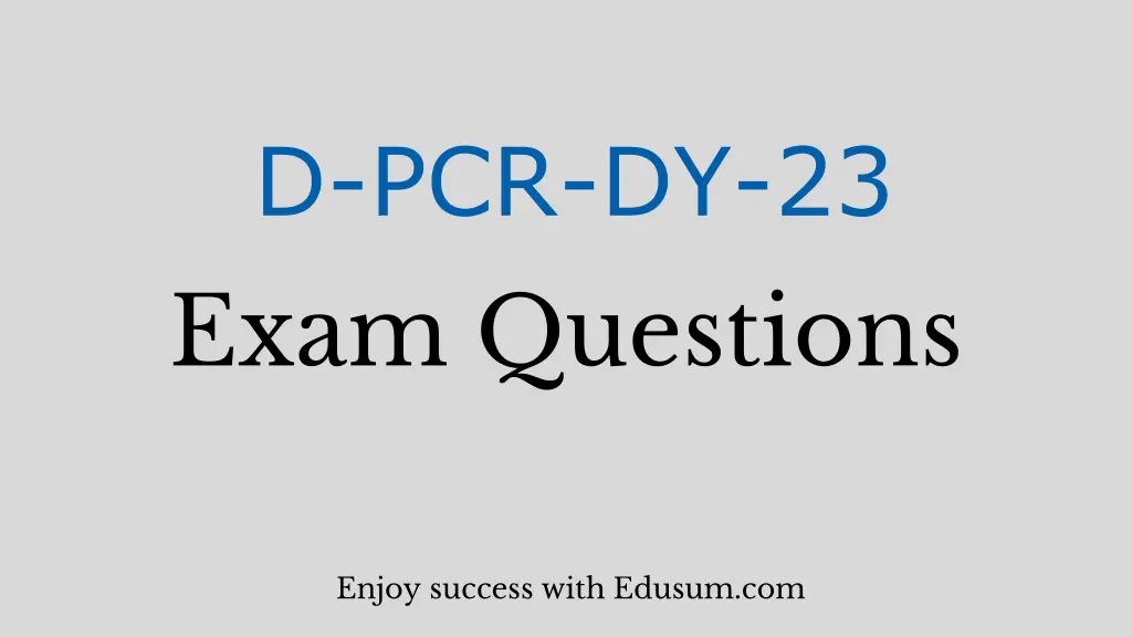 d pcr dy 23 exam questions