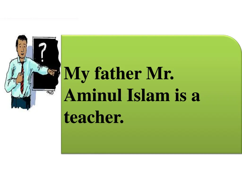 my father mr aminul islam is a teacher