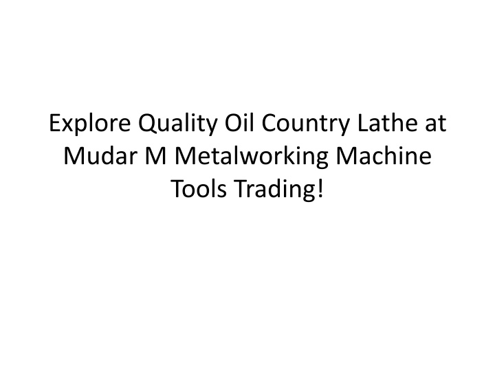 explore quality oil country lathe at mudar