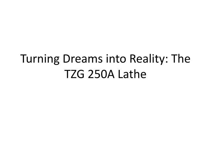 turning dreams into reality the tzg 250a lathe