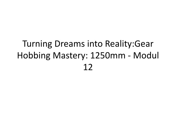 turning dreams into reality gear hobbing mastery