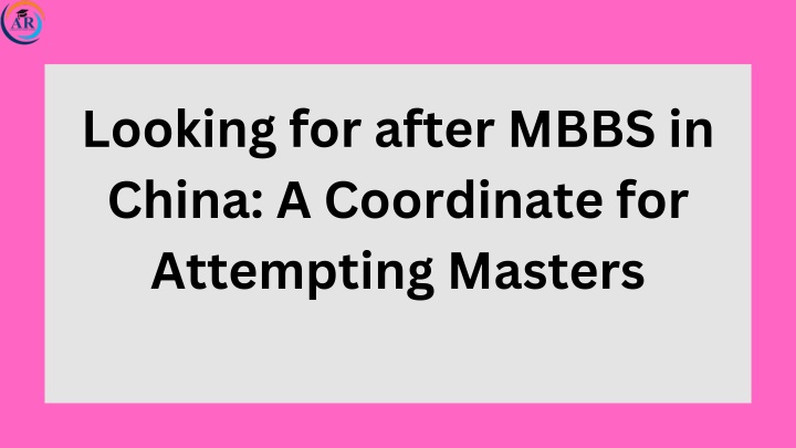 looking for after mbbs in china a coordinate