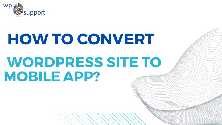 how to convert wordpress site to mobile app