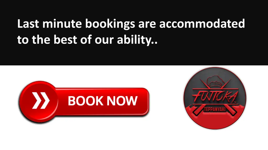 last minute bookings are accommodated to the best